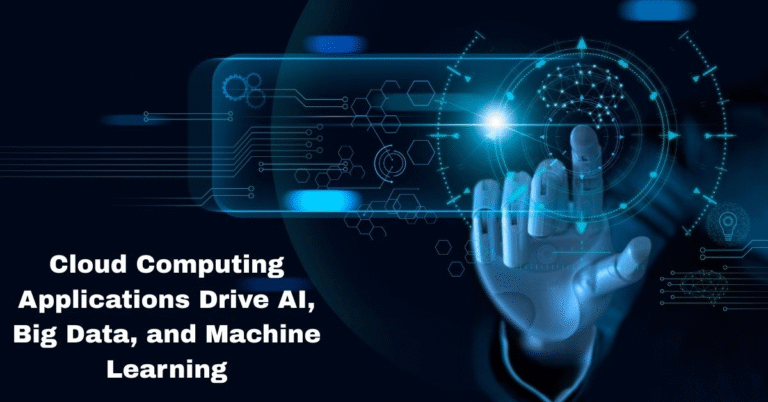 How Cloud Computing Applications Drive AI, Big Data, and Machine Learning