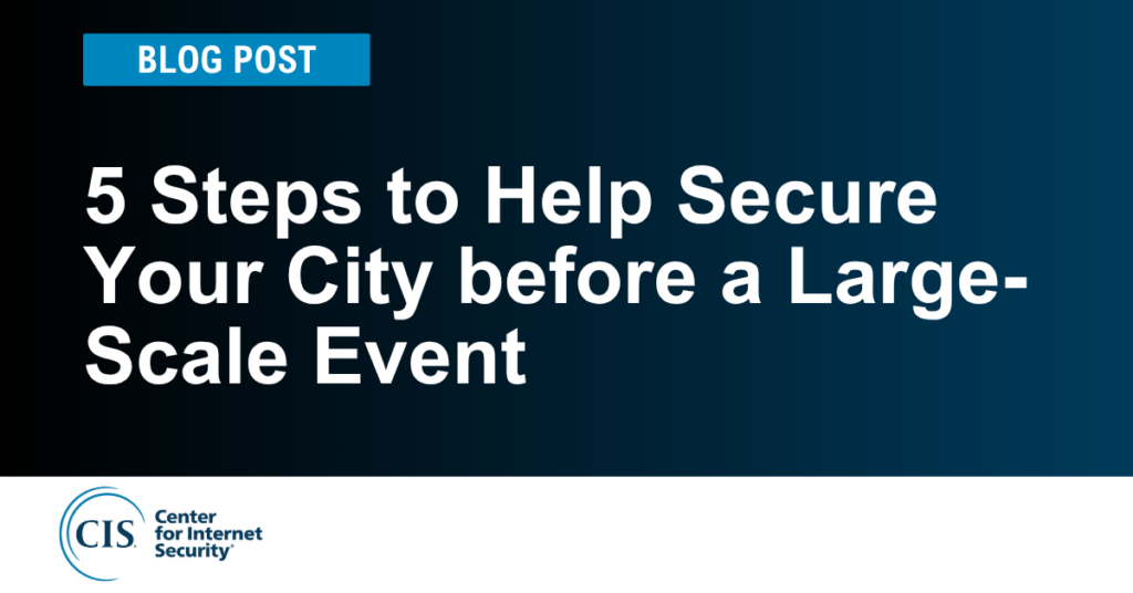 5 Steps to Help Secure Your City before a Large-Scale Event
