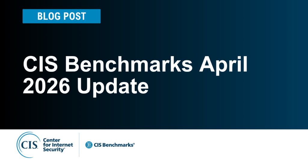 CIS Benchmarks April 2026 Update