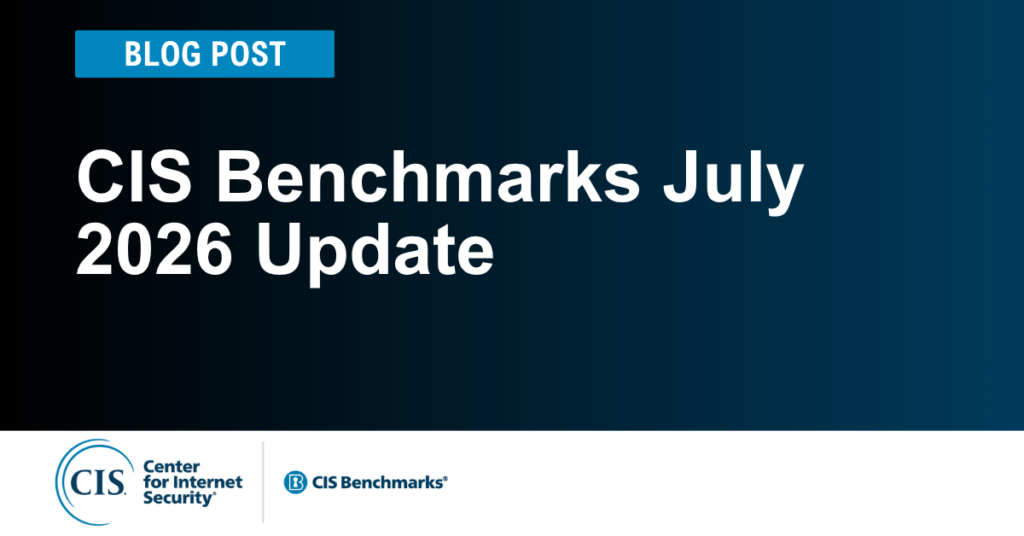 CIS Benchmarks July 2026 Update