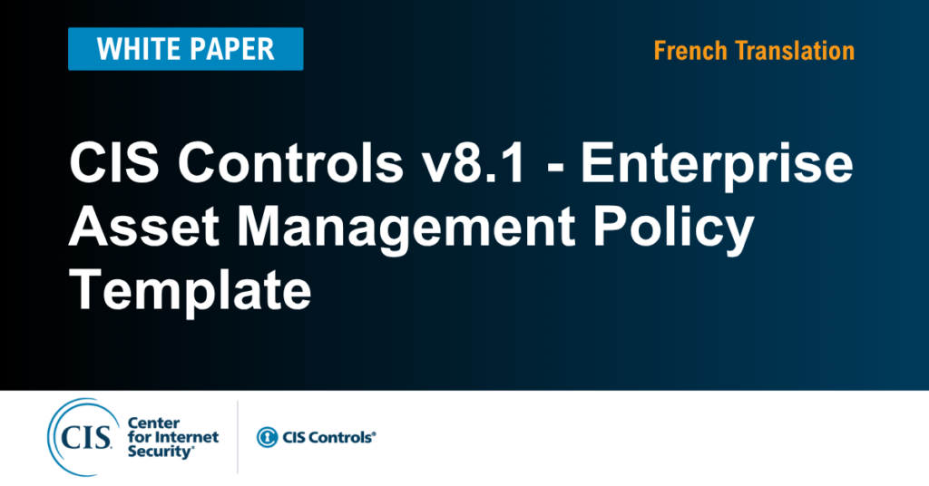 Enterprise Asset Management Policy Template for the CIS Controls v8.1 (French)