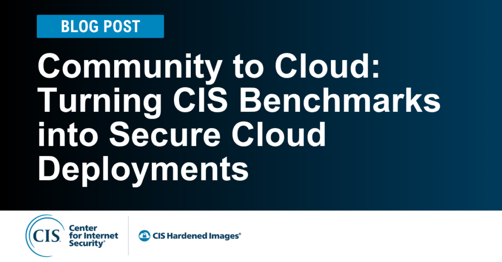 How CIS Hardened Images Turn Best Practices into Secure Deployment