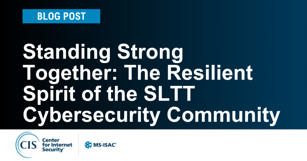 The Resilient Spirit of the SLTT Cybersecurity Community