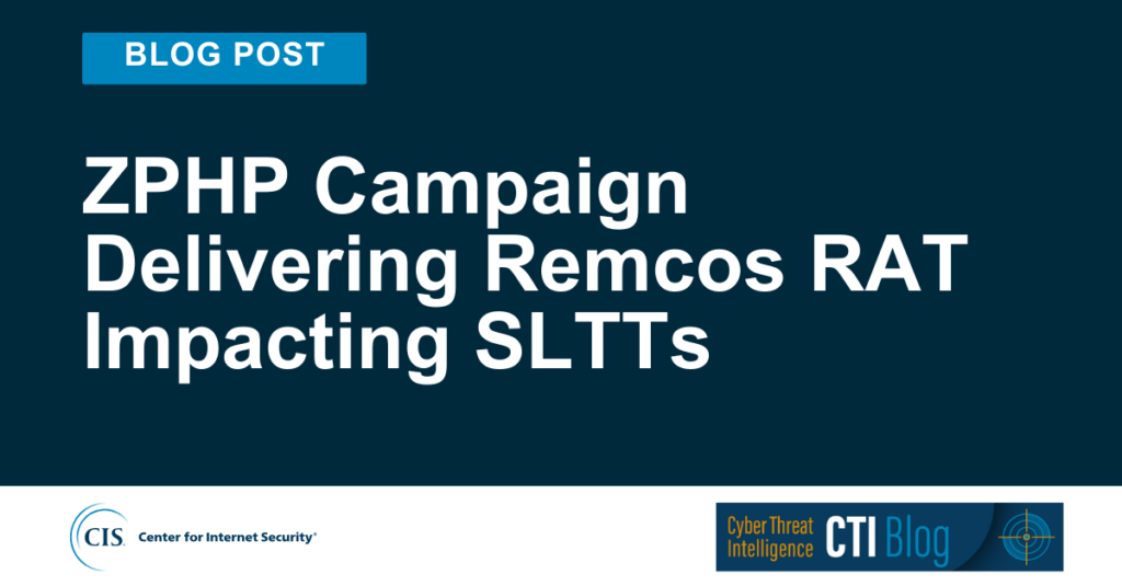 ZPHP Campaign Delivering Remcos RAT Impacting SLTTs